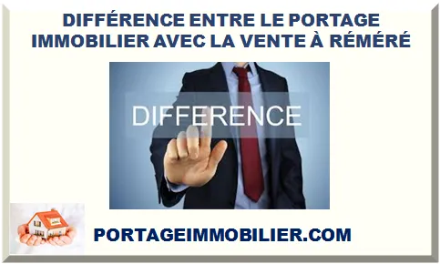 DIFFÉRENCE ENTRE LE PORTAGE IMMOBILIER AVEC LA VENTE À RÉMÉRÉ 2025